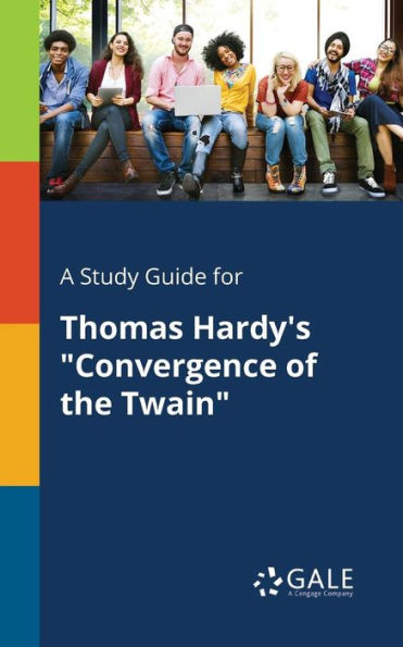A Study Guide For Thomas Hardy'S "Convergence Of The Twain" Cengage Learning Gale