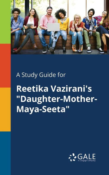 A Study Guide For Reetika Vazirani'S "Daughter-Mother-Maya-Seeta" Cengage Learning Gale