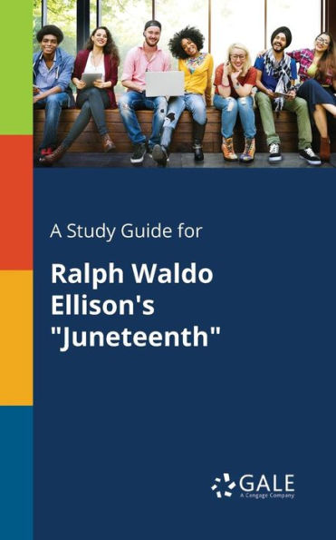A Study Guide For Ralph Waldo Ellison'S "Juneteenth" Cengage Learning Gale