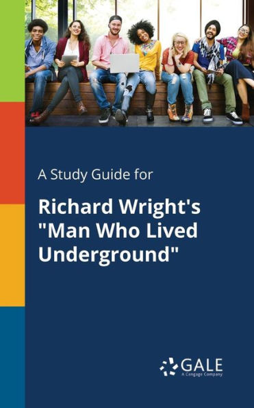 A Study Guide For Richard Wright'S "Man Who Lived Underground" Cengage Learning Gale