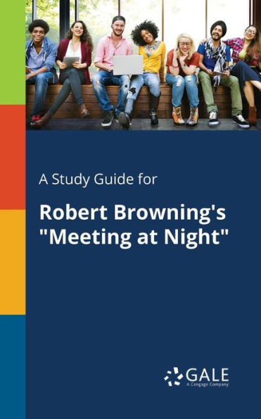 A Study Guide For Robert Browning'S "Meeting At Night" Cengage Learning Gale