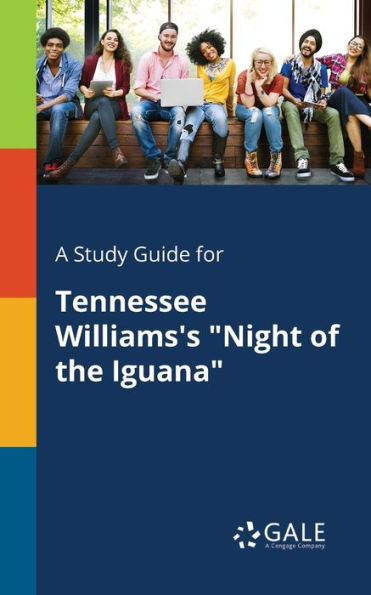 A Study Guide For Tennessee Williams'S "Night Of The Iguana" Cengage Learning Gale