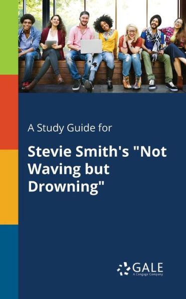 A Study Guide For Stevie Smith'S "Not Waving But Drowning" Cengage Learning Gale