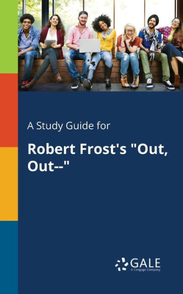 A Study Guide For Robert Frost'S "Out, Out--" Cengage Learning Gale