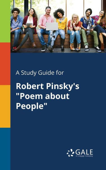 A Study Guide For Robert Pinsky'S "Poem About People" Cengage Learning Gale