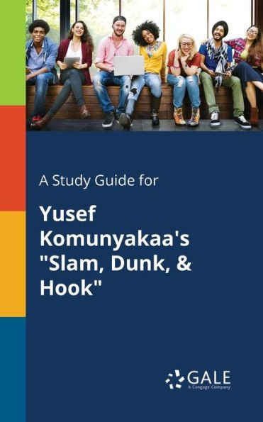 A Study Guide For Yusef Komunyakaa'S "Slam, Dunk, & Hook" Cengage Learning Gale