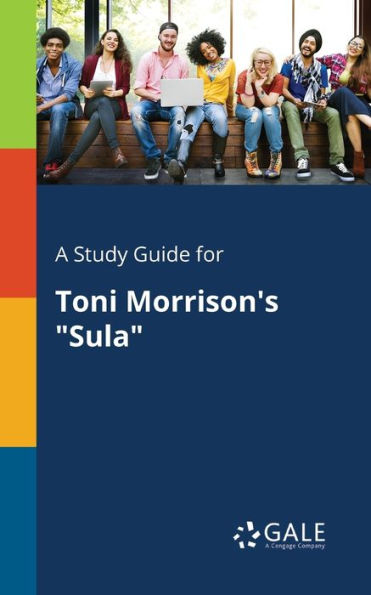 A Study Guide For Toni Morrison'S "Sula" Cengage Learning Gale