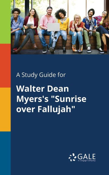 A Study Guide For Walter Dean Myers'S "Sunrise Over Fallujah" Cengage Learning Gale