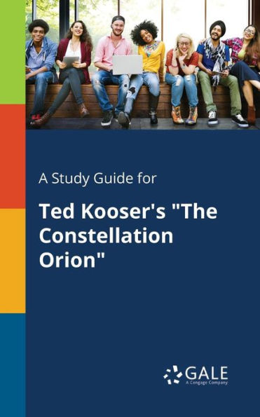 A Study Guide For Ted Kooser'S "The Constellation Orion" Cengage Learning Gale
