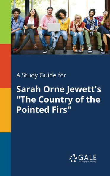 A Study Guide For Sarah Orne Jewett'S "The Country Of The Pointed Firs" Cengage Learning Gale