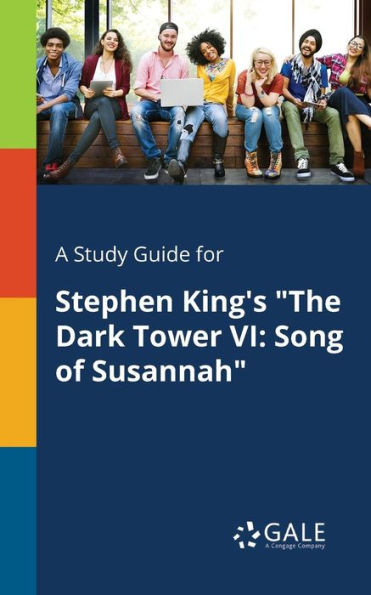 A Study Guide For Stephen King'S "The Dark Tower Vi: Song Of Susannah" Cengage Learning Gale