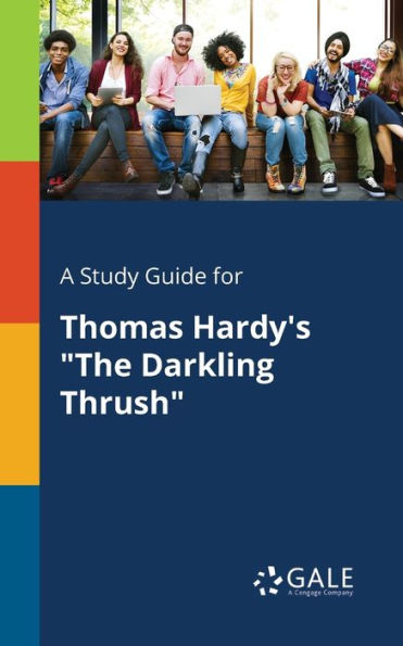 A Study Guide For Thomas Hardy'S "The Darkling Thrush" Cengage Learning Gale