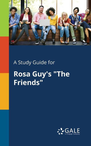 A Study Guide For Rosa Guy'S "The Friends" Cengage Learning Gale