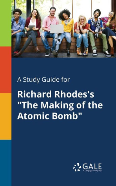 A Study Guide For Richard Rhodes'S "The Making Of The Atomic Bomb" Cengage Learning Gale