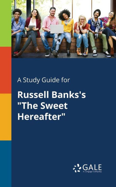 A Study Guide For Russell Banks'S "The Sweet Hereafter" Cengage Learning Gale