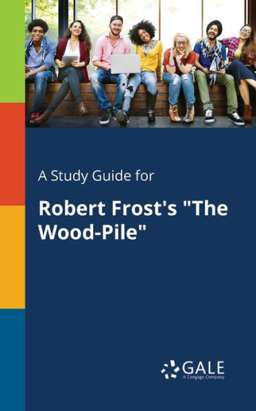 A Study Guide For Robert Frost'S "The Wood-Pile" Cengage Learning Gale