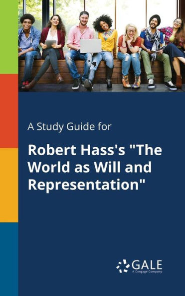 A Study Guide For Robert Hass'S "The World As Will And Representation" Cengage Learning Gale
