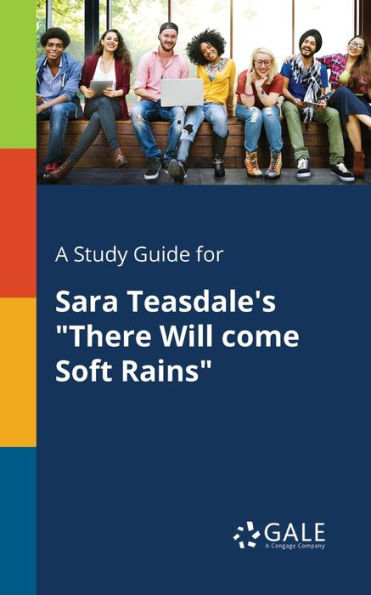 A Study Guide For Sara Teasdale'S "There Will Come Soft Rains" Cengage Learning Gale