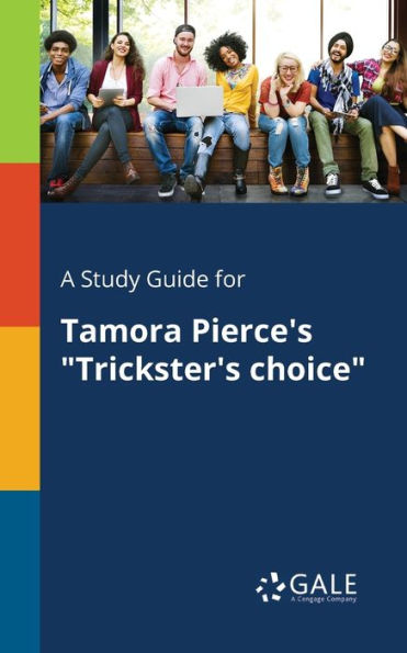 A Study Guide For Tamora Pierce'S "Trickster'S Choice" Cengage Learning Gale