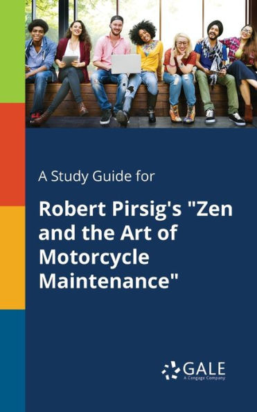A Study Guide For Robert Pirsig'S "Zen And The Art Of Motorcycle Maintenance" Cengage Learning Gale