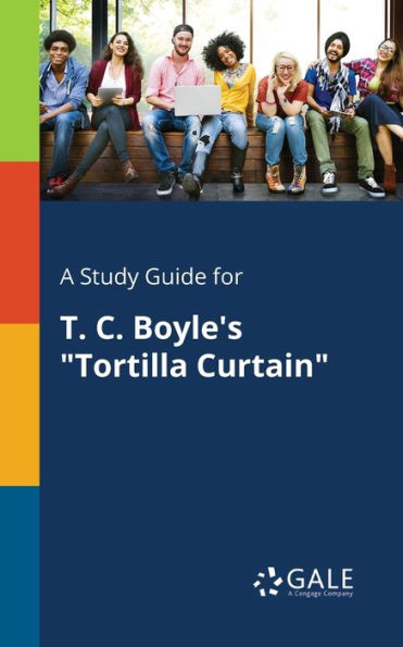 A Study Guide For T. C. Boyle'S "Tortilla Curtain" Cengage Learning Gale