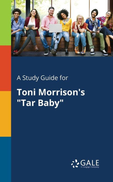 A Study Guide For Toni Morrison'S "Tar Baby" Cengage Learning Gale