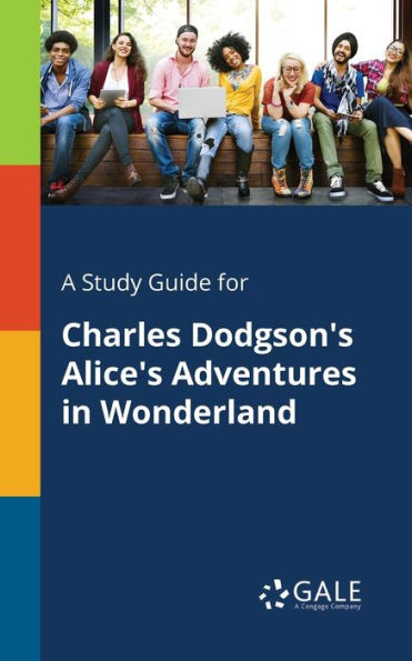 A Study Guide For Charles Dodgson'S Alice'S Adventures In Wonderland
