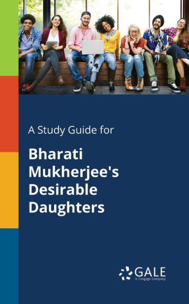 A Study Guide For Bharati Mukherjee'S Desirable Daughters