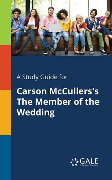 A Study Guide For Carson Mccullers'S The Member Of The Wedding