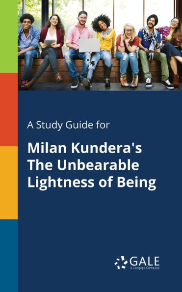 A Study Guide For Milan Kundera'S The Unbearable Lightness Of Being