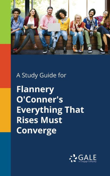 A Study Guide For Flannery O'Conner'S Everything That Rises Must Converge