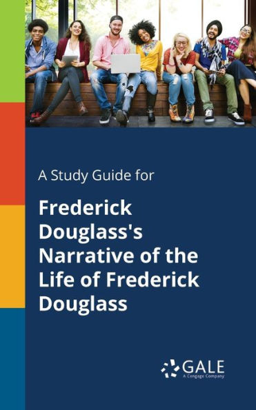A Study Guide For Frederick Douglass'S Narrative Of The Life Of Frederick Douglass