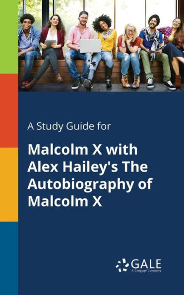 A Study Guide For Malcolm X With Alex Hailey'S The Autobiography Of Malcolm X