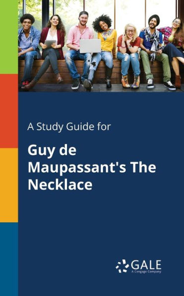 A Study Guide For Guy De Maupassant'S The Necklace