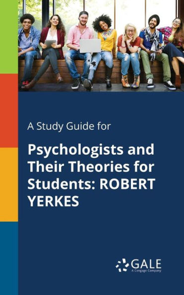 A Study Guide For Psychologists And Their Theories For Students: Robert Yerkes