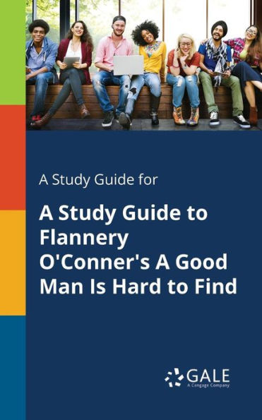 A Study Guide For A Study Guide To Flannery O'Conner'S A Good Man Is Hard To Find