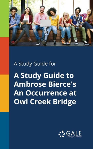 A Study Guide For A Study Guide To Ambrose Bierce'S An Occurrence At Owl Creek Bridge