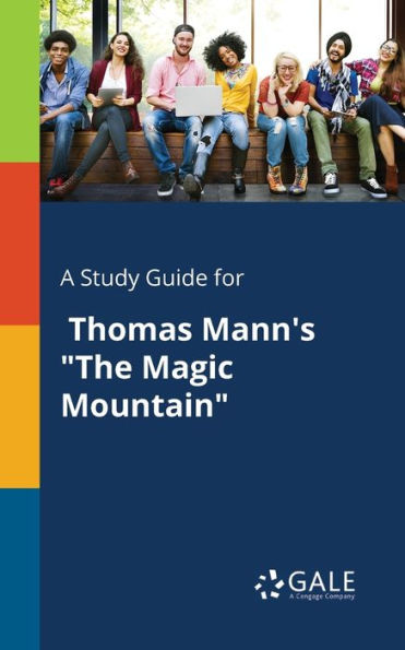 A Study Guide For Thomas Mann'S "The Magic Mountain" Cengage Learning Gale