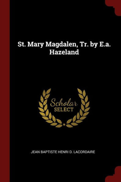 St. Mary Magdalen, Tr. By E.A. Hazeland