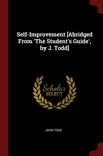 Self-Improvement [Abridged From 'The Student'S Guide', By J. Todd]