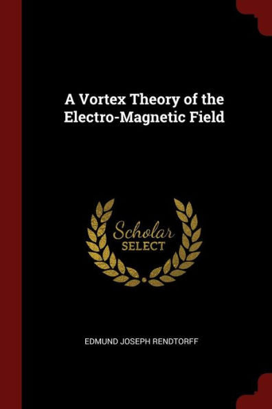 A Vortex Theory Of The Electro-Magnetic Field