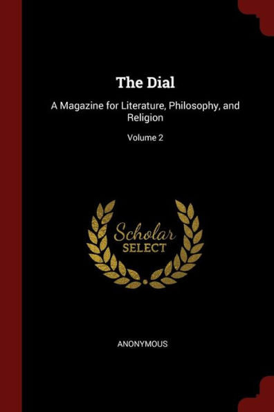 The Dial: A Magazine For Literature, Philosophy, And Religion; Volume 2