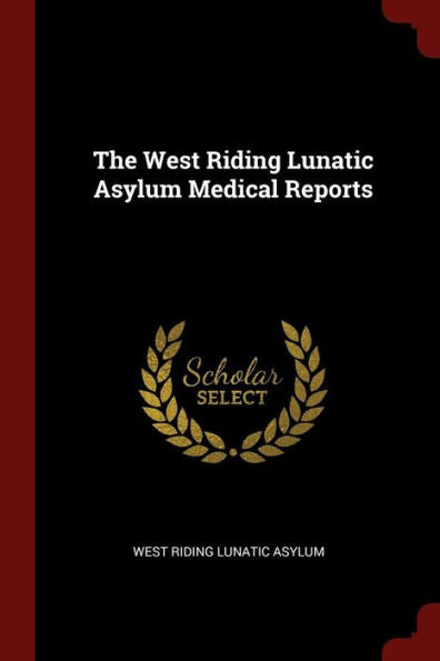The West Riding Lunatic Asylum Medical Reports