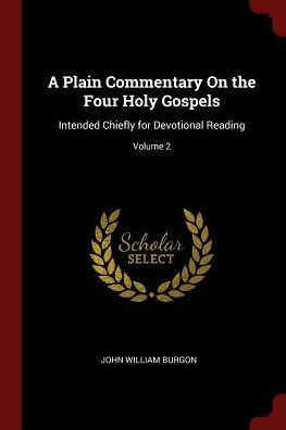 A Plain Commentary On The Four Holy Gospels: Intended Chiefly For Devotional Reading; Volume 2