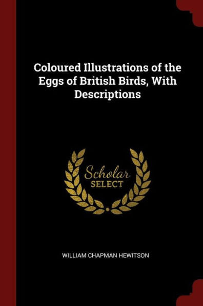 Coloured Illustrations Of The Eggs Of British Birds, With Descriptions