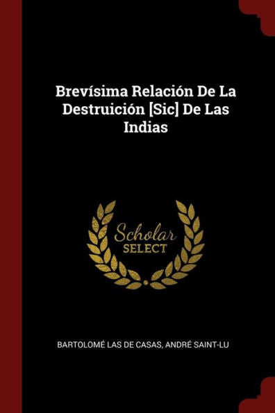 Brev?sima Relaci?n De La Destruici?n [Sic] De Las Indias (Spanish Edition)