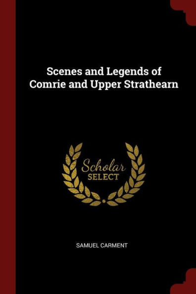 Scenes And Legends Of Comrie And Upper Strathearn