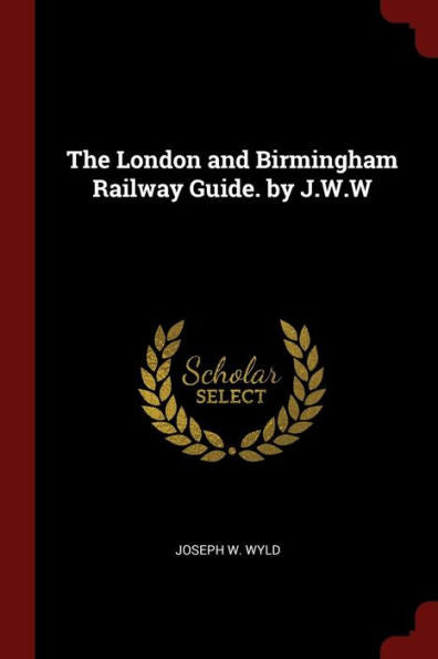The London And Birmingham Railway Guide. By J.W.W