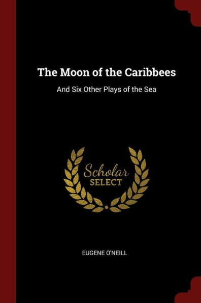 The Moon Of The Caribbees: And Six Other Plays Of The Sea