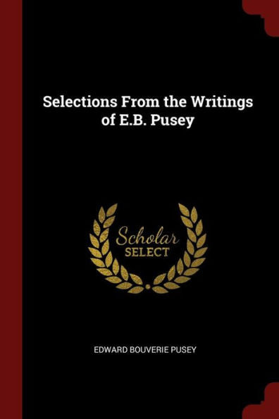 Selections From The Writings Of E.B. Pusey